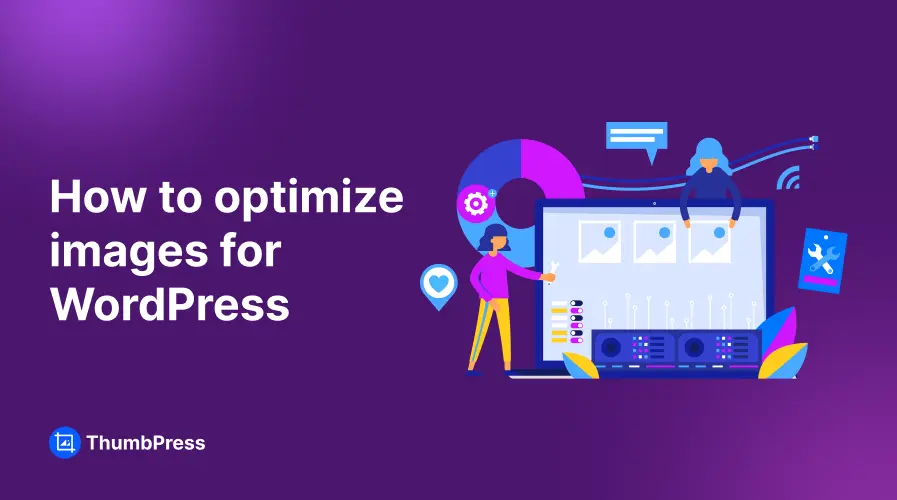 How to Optimize Images For WordPress – A Complete Guide