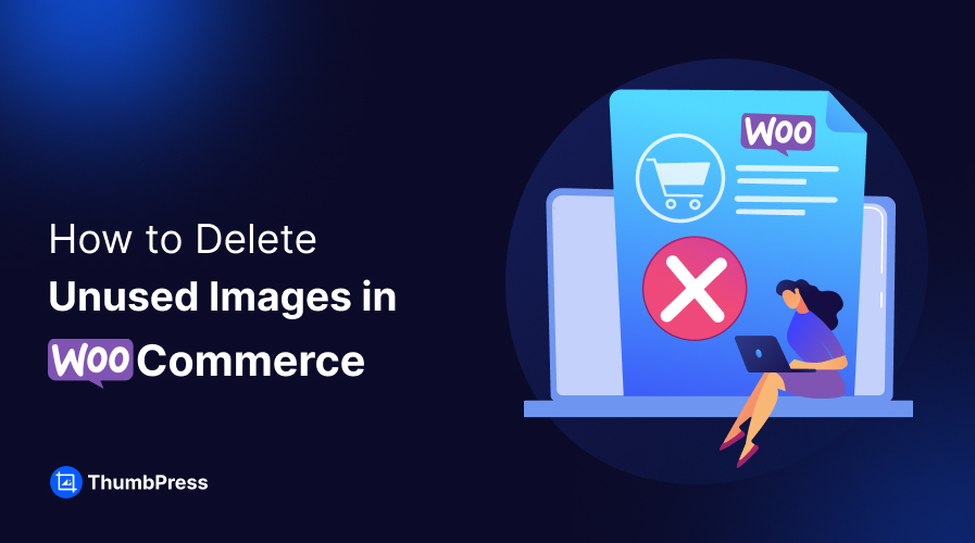 WooCommerce Delete Unused Images: A Step-by-Step Guide